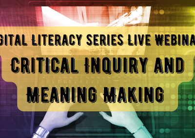 Digital Literacy Series: Critical Inquiry and Meaning Making – March 20 & 30