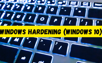 Cybersecurity Series: Windows Hardening (Windows 10)